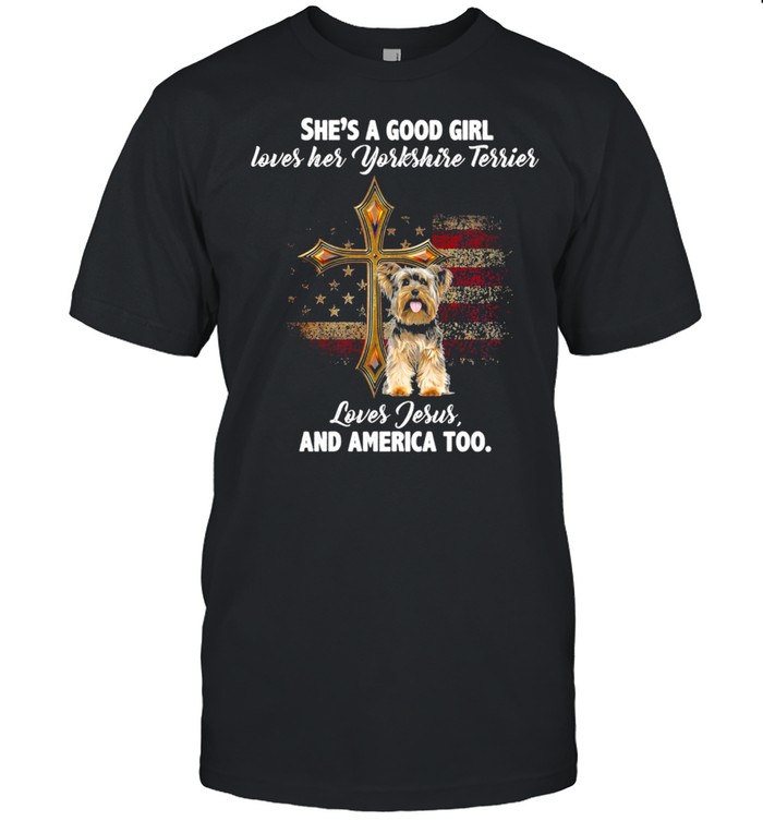 Shes A Good Girl Loves Her Yorkshire Terrier Loves Jesus And America Too shirt Classic Men's T-shirt