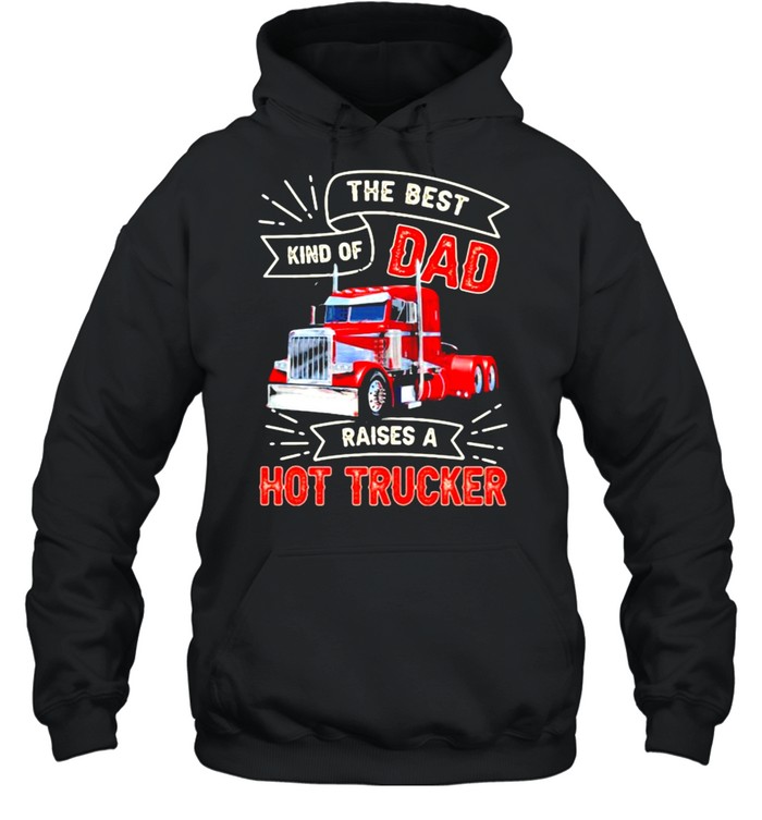 The Best Kind OS Dad Raises A Hot Trucker  Unisex Hoodie