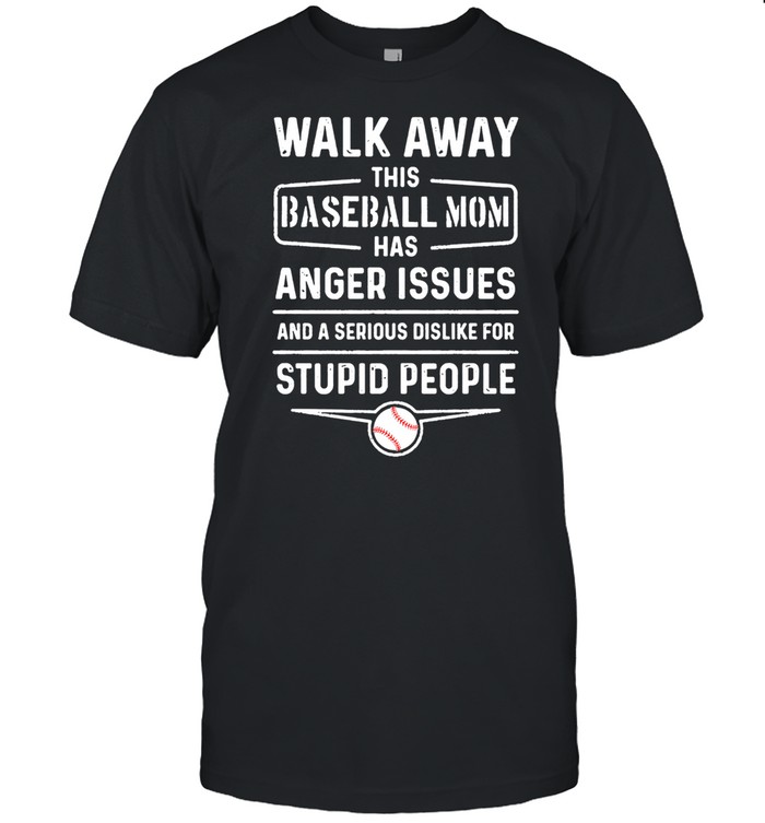 Walk Away This Baseball Mom Has Anger Issues Stupid People shirt Classic Men's T-shirt