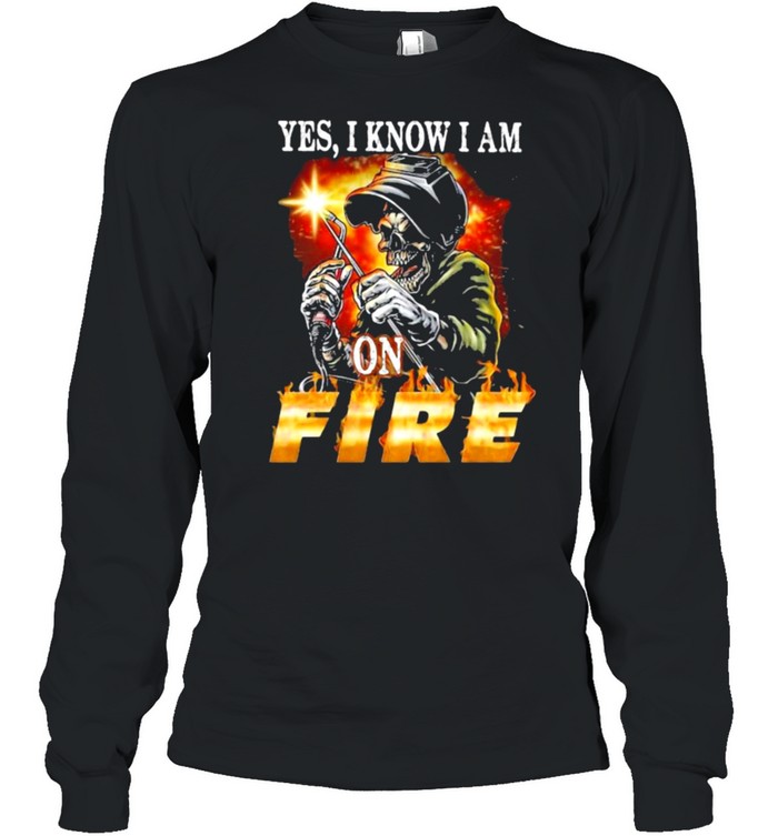 Yes I Know I am On Fire Welder Skull  Long Sleeved T-shirt
