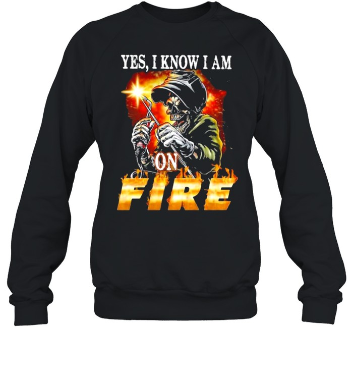 Yes I Know I am On Fire Welder Skull  Unisex Sweatshirt