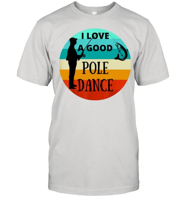 I Love A Good Pole Dance Fishing Vintage T- Classic Men's T-shirt