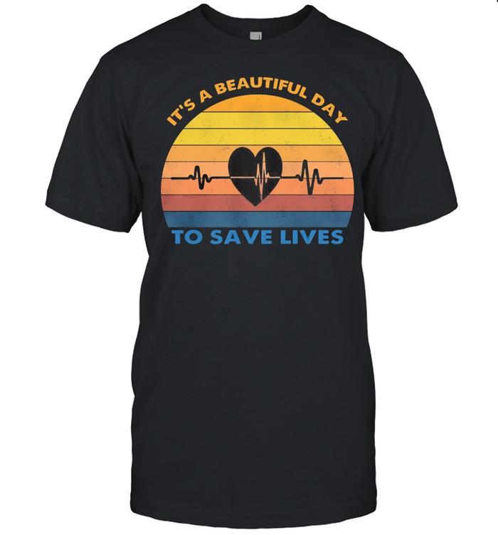 Its A Beautiful Day To Save Lives Vintage Retro shirt