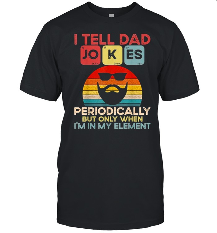 Retro I Tell Dad Jokes Periodically But Only When Vintage shirt