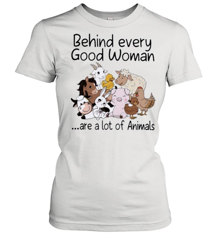 Behind every good woman are a lot of animals shirt Classic Women's T-shirt