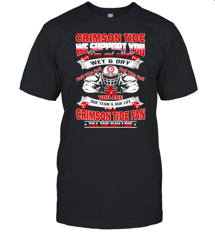 Crimson Tide we support you day and night wet and dry shirt
