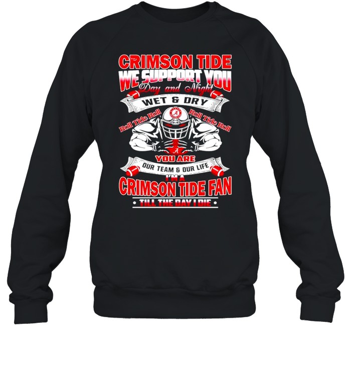 Crimson Tide we support you day and night wet and dry shirt Unisex Sweatshirt