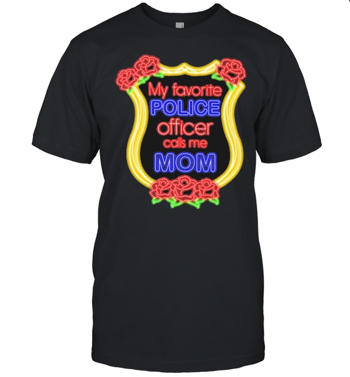 My favorite police officer calls me mom t-shirt