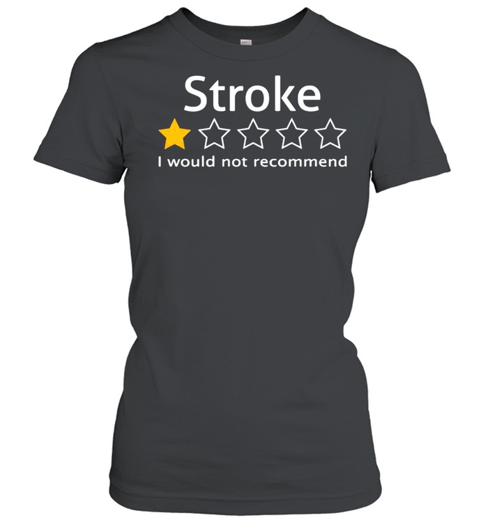 Stroke review 1 star I would not recommend shirt Classic Women's T-shirt