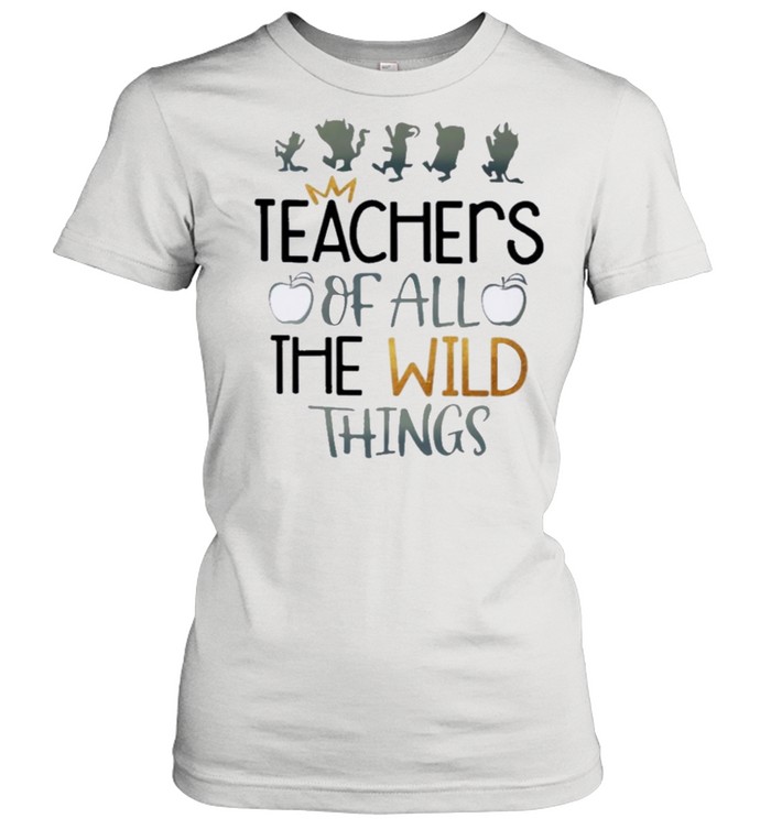 Teachers Of all the wild things shirt Classic Women's T-shirt