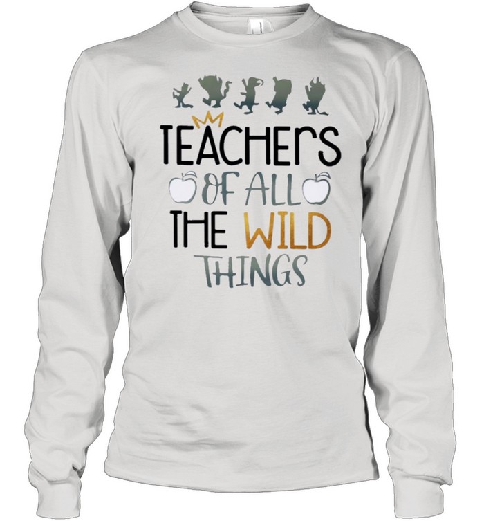 Teachers Of all the wild things shirt Long Sleeved T-shirt