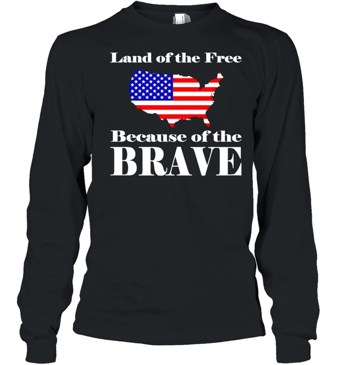 America land of the free because of the brave shirt Long Sleeved T-shirt