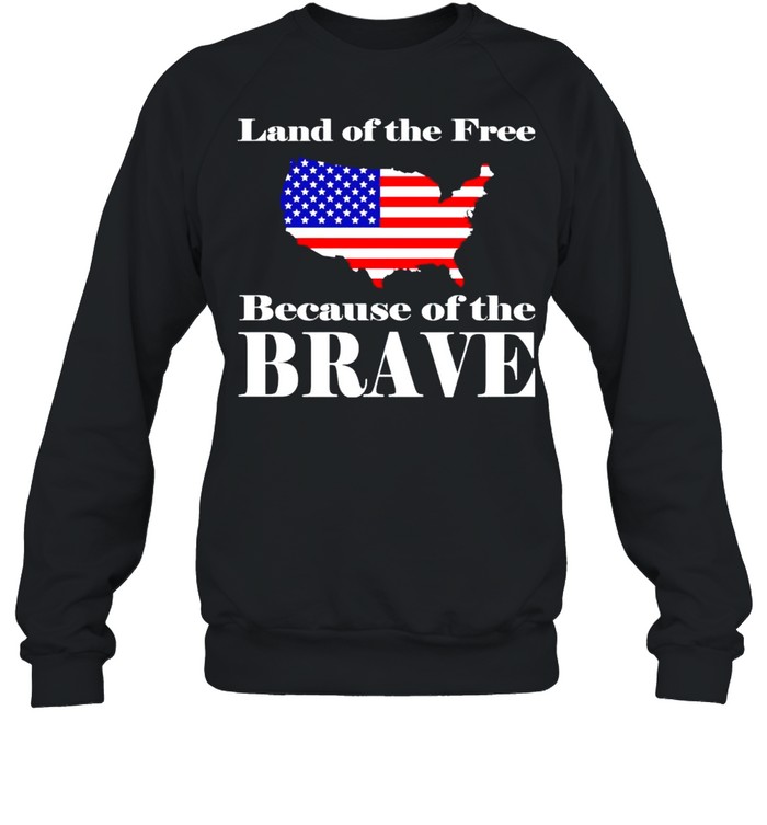 America land of the free because of the brave shirt Unisex Sweatshirt
