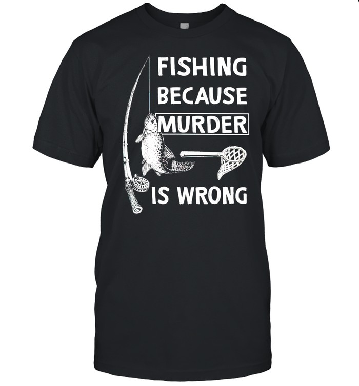 Fishing because murder is wrong shirt Classic Men's T-shirt