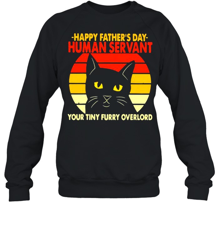 Happy Father’s Day Human Servant Your Tiny Furry Overlord Cat Vintage  Unisex Sweatshirt