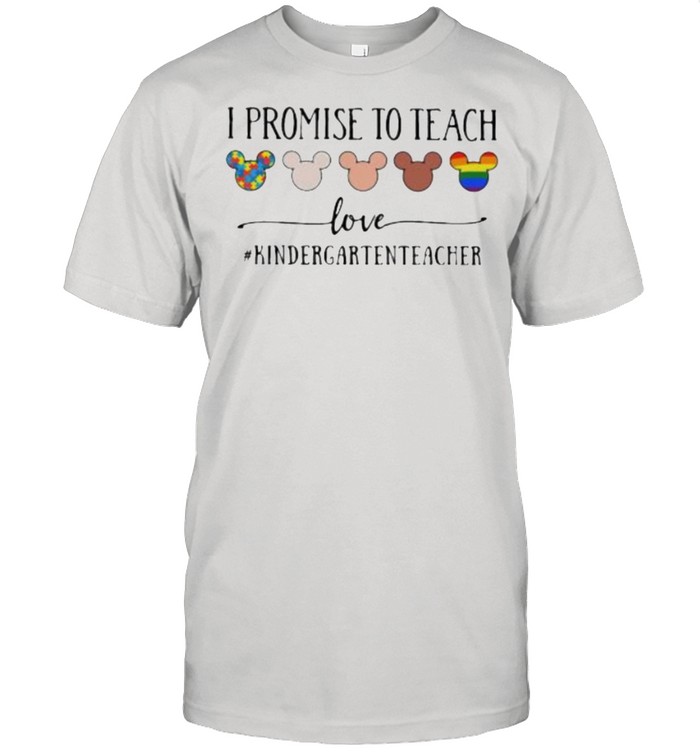 I Promise To Teach Love Kindergartenteacher Autism LGBT Shirt