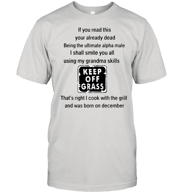 IF you read this your already dead being the ultimate alpha male shirt Classic Men's T-shirt