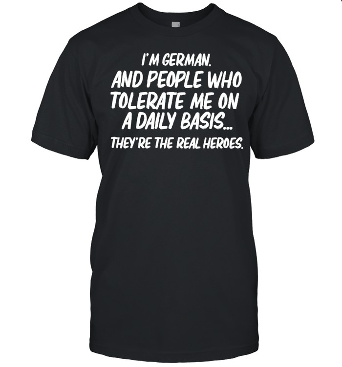 Im german and people who tolerate me on a daily basis shirt Classic Men's T-shirt