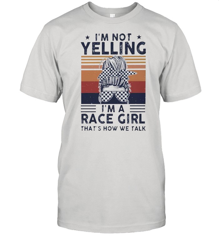 Im not yelling Im a race girl thats how we talk vintage shirt Classic Men's T-shirt