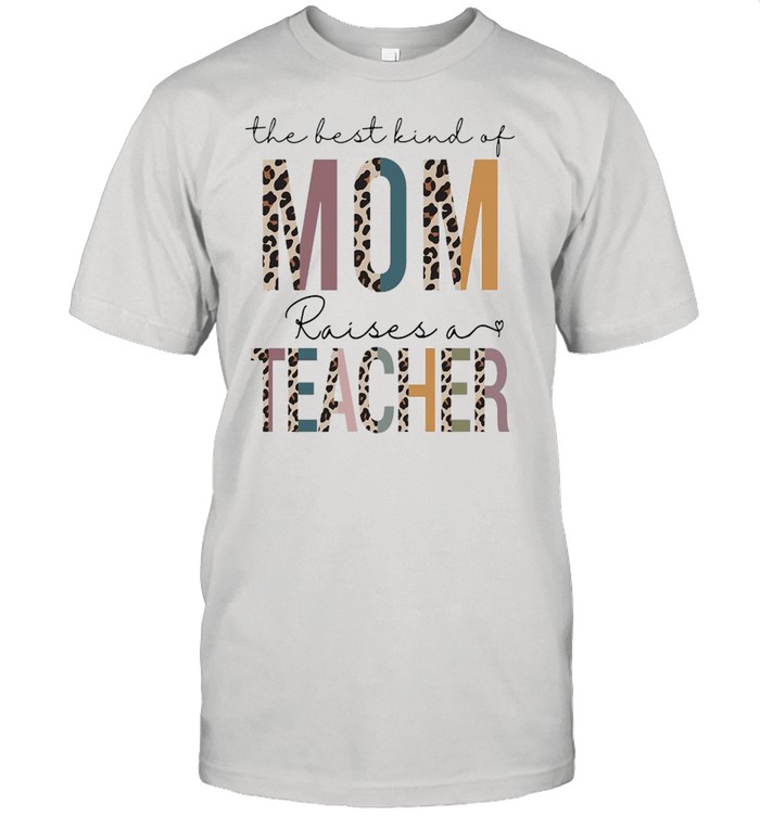 The Best Kind Of Mom Raises A Teacher  Classic Men's T-shirt