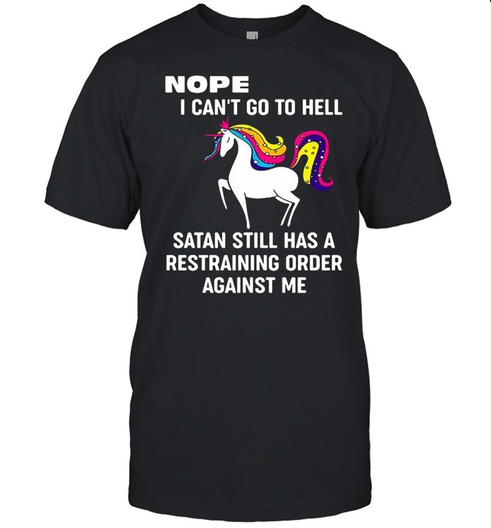 Unicorns Nope I Can’t Go To Hell Satan Still Has A Restraining Order Against Me T-shirt Classic Men's T-shirt