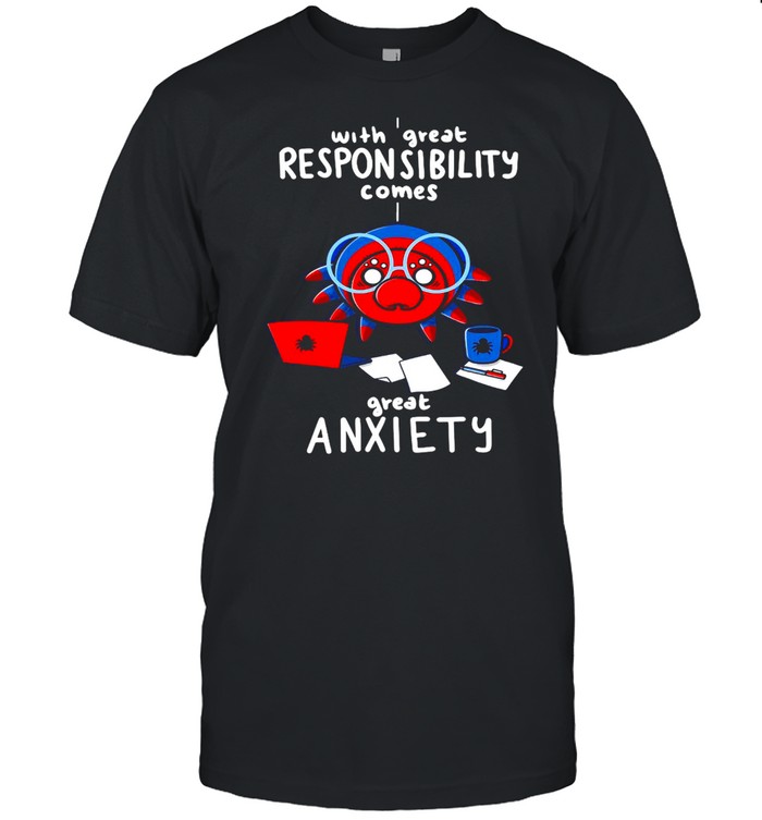 With Great Responsibility Comes Great Anxiety T-shirt