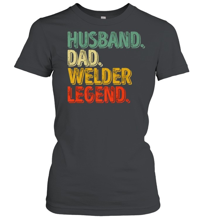 Husband Dad Welder Legend Father’s Day T- Classic Women's T-shirt