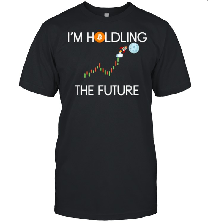 I’m Holdling The Future shirt