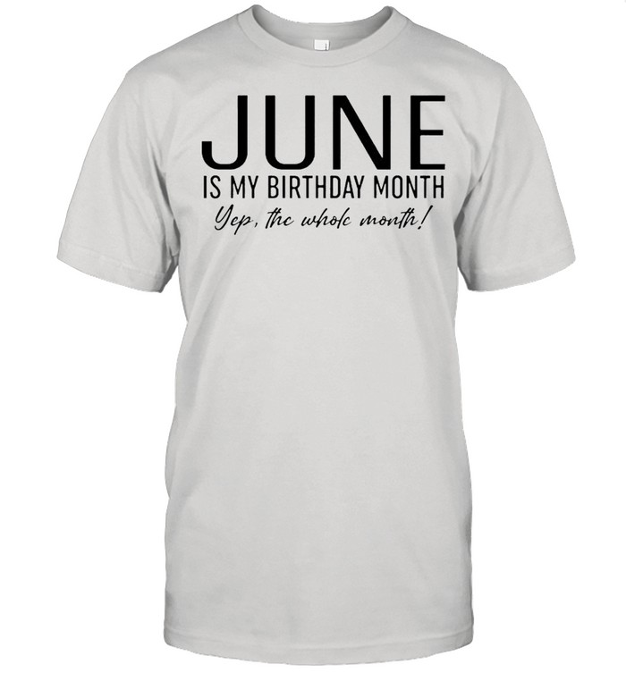 June is my birthday month yep the whole month shirt Classic Men's T-shirt