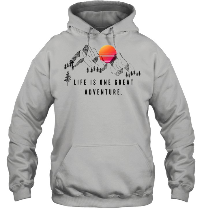Life Is One Great Adventure Mountain Sunset T- Unisex Hoodie