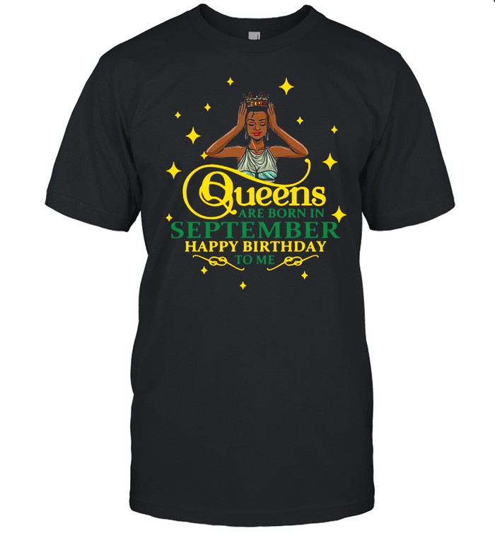Queens Are Born In September Happy Birthday To Me T-shirt Classic Men's T-shirt