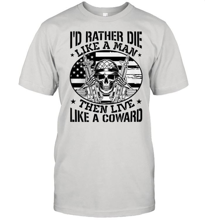 Skull Id Rather Die Like Men Than Live Like A Coward shirt Classic Men's T-shirt