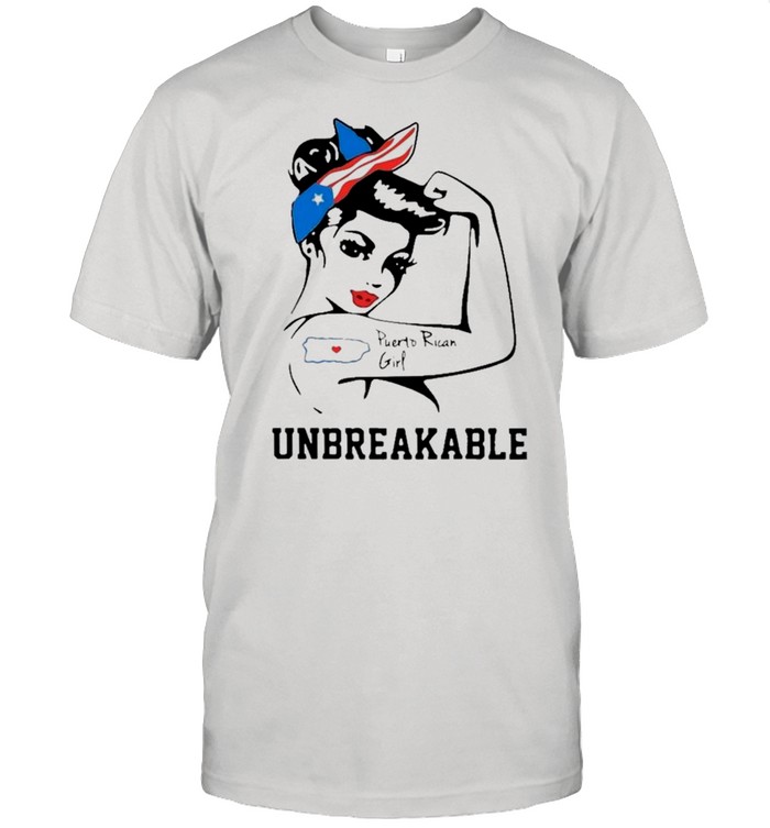 Strong Girl Puerto Rican Girl Unbreakable shirt