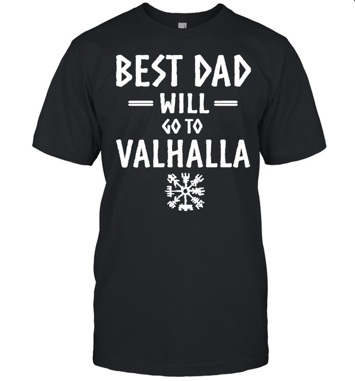 Best dad will go to valhalla shirt Classic Men's T-shirt