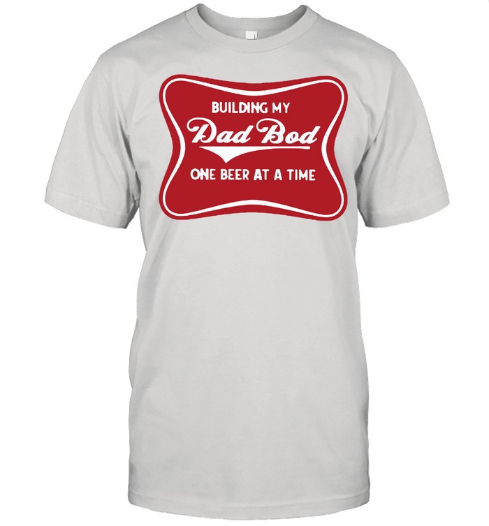 Building my dad bod one beer at a time shirt Classic Men's T-shirt
