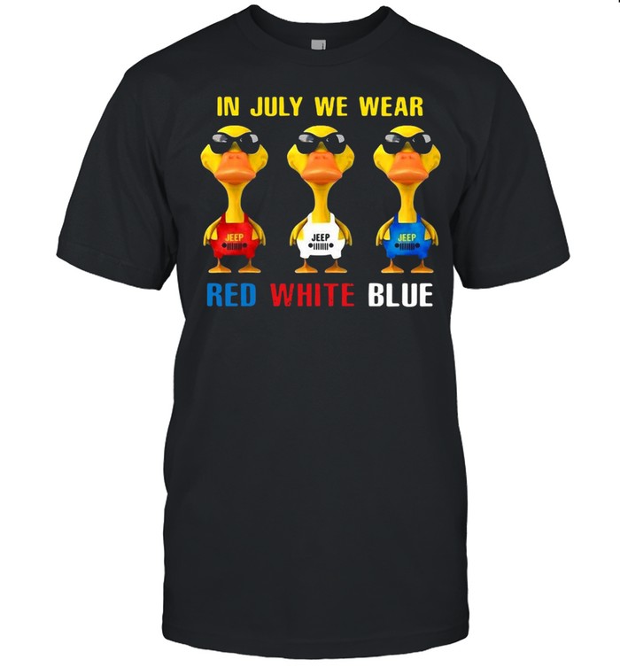 Duck In July We Wear Red White Blue T-shirt