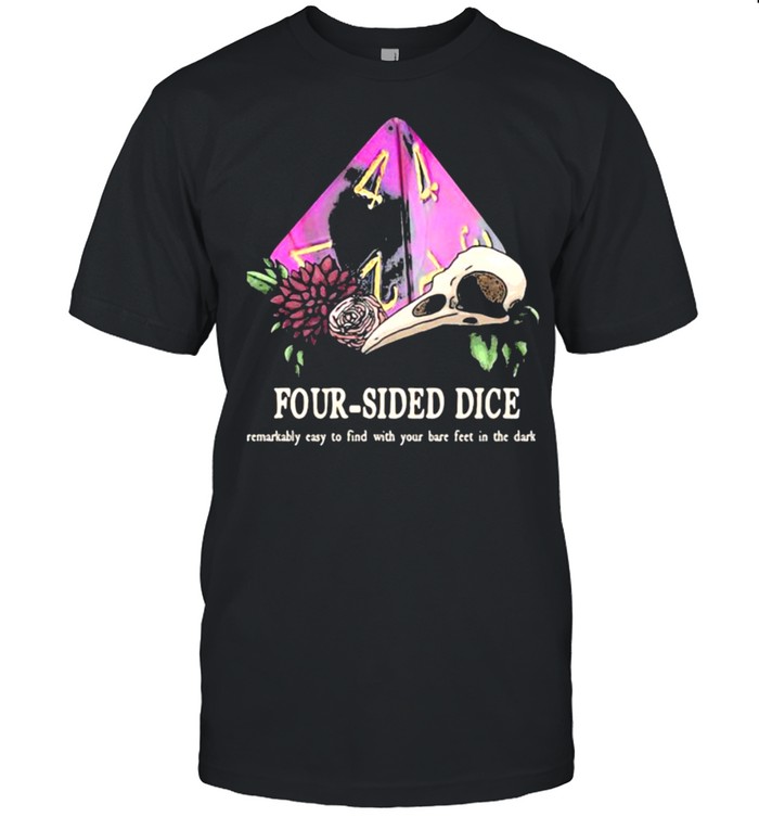 Four sided dice easy to find with your bare feet in the dark shirt