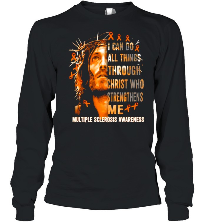 I can do all things through christ who strengthens me jesus multiple sclerosis shirt Long Sleeved T-shirt