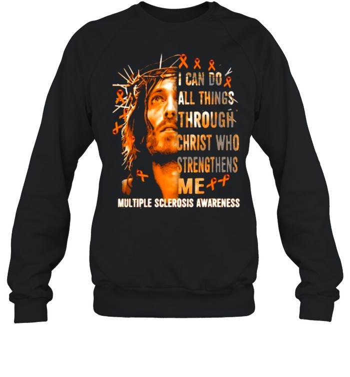 I can do all things through christ who strengthens me jesus multiple sclerosis shirt Unisex Sweatshirt