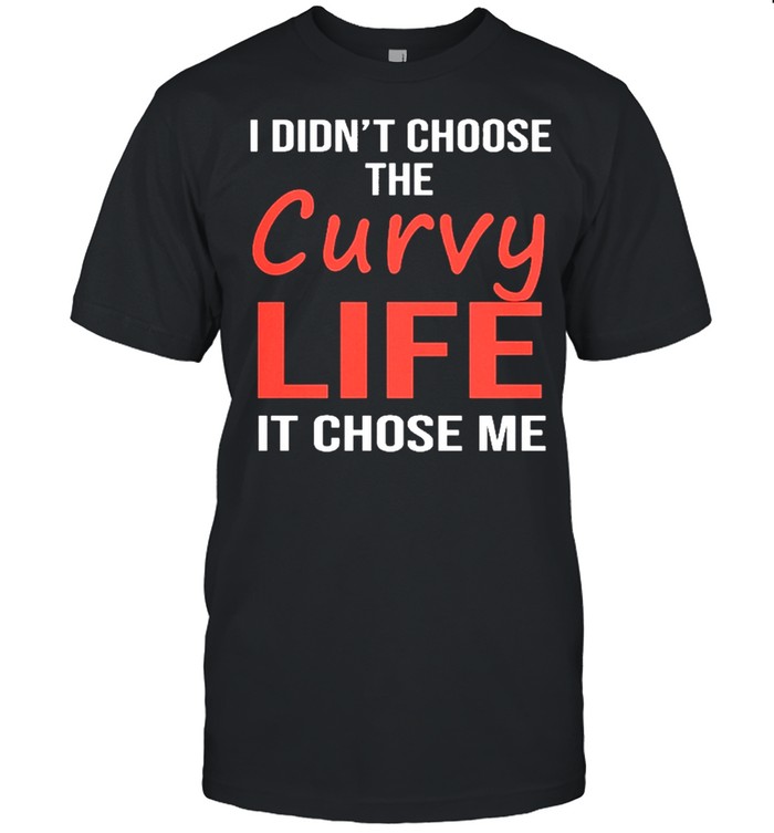 I didnt choose the curvy life it chose me shirt Classic Men's T-shirt