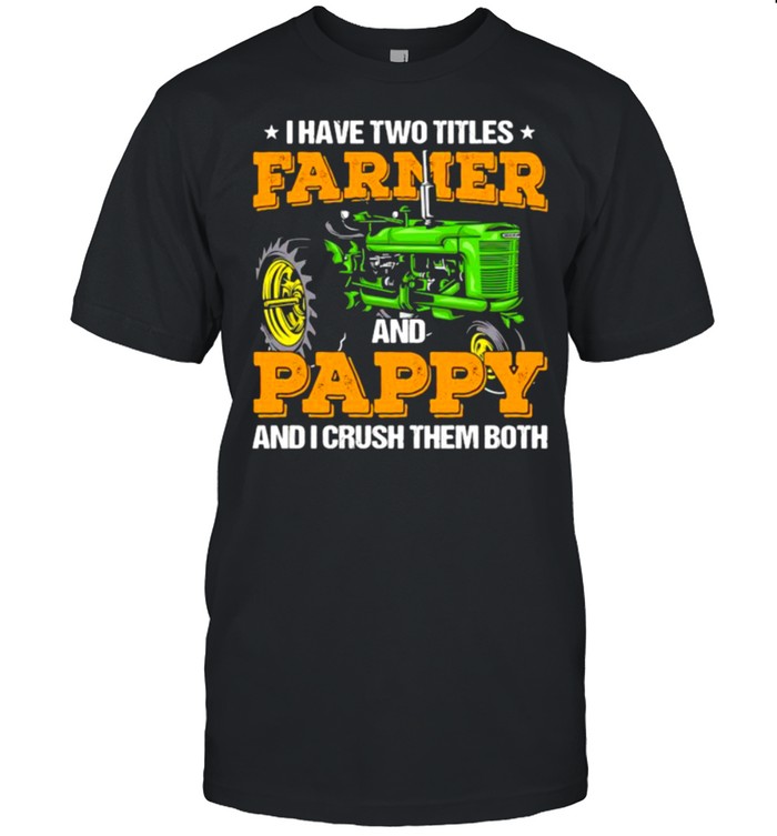 I Have Two Titles Farmer And Pappy And I Crush shirt Classic Men's T-shirt