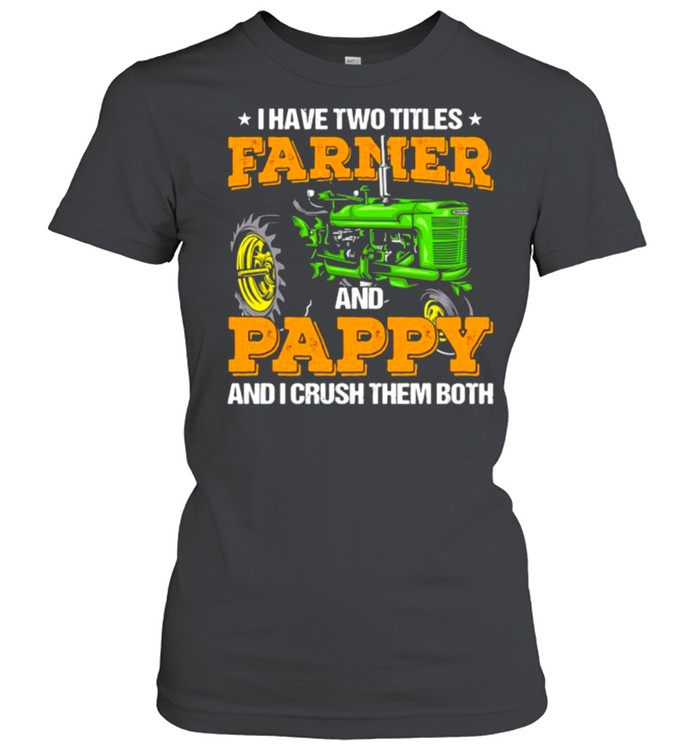 I Have Two Titles Farmer And Pappy And I Crush shirt Classic Women's T-shirt