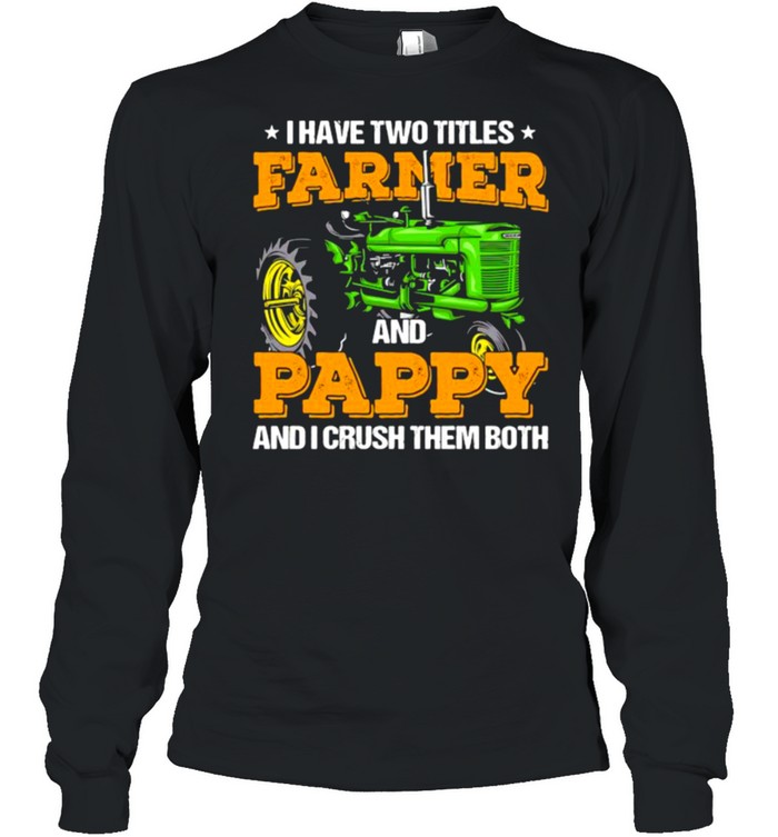 I Have Two Titles Farmer And Pappy And I Crush shirt Long Sleeved T-shirt