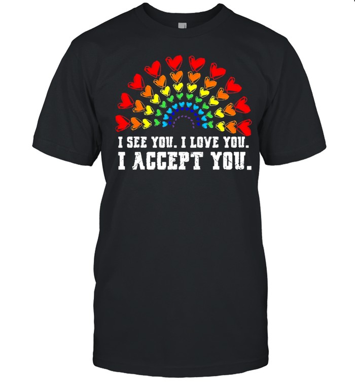 I see I love you I accept you lgbtq ally gay pride 2021 shirt Classic Men's T-shirt
