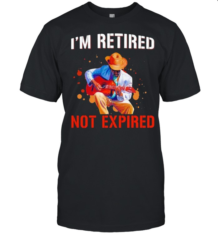 I’m retired not expired Guitar shirt