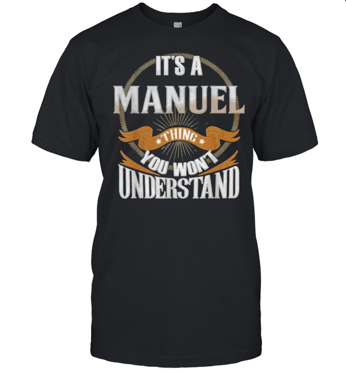 It’s A Manuel Thing You Wont Understand T- Classic Men's T-shirt