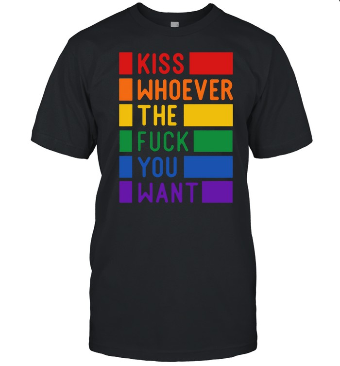 Kiss Whoever The Fuck You Want Gay Pride LGBTQ Pride shirt