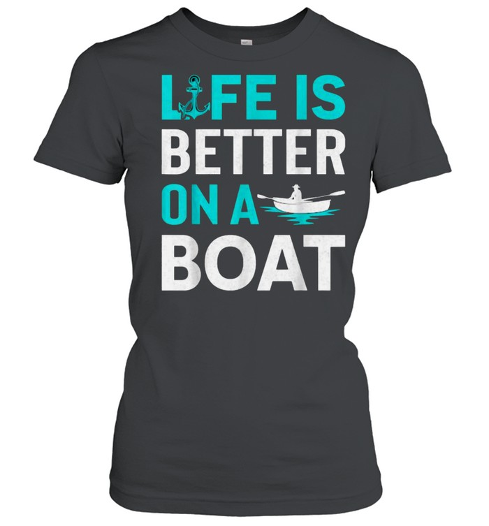 Life Is Better On A Boat T- Classic Women's T-shirt