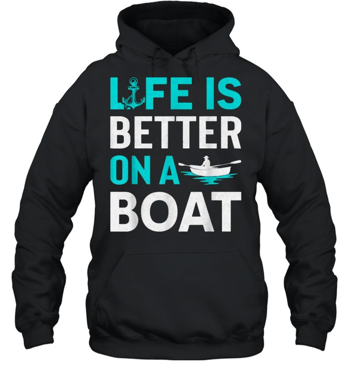 Life Is Better On A Boat T- Unisex Hoodie