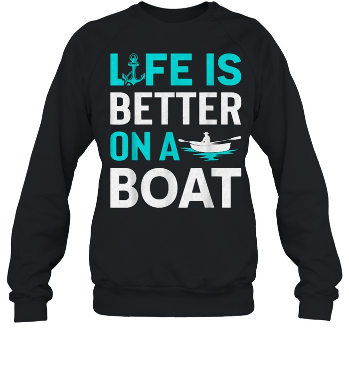 Life Is Better On A Boat T- Unisex Sweatshirt